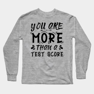 You Are More Than A Test Score Inspirational Teacher Saying Long Sleeve T-Shirt